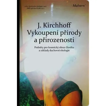 Vykoupení přírody a přirozenosti: Podněty pro kosmický obraz člověka a základy duchovní ekologie - Jochen Kirchhoff