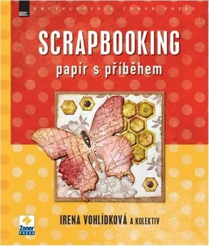 Scrapbooking: Papír s příběhem - Irena Vohlídková a kol.