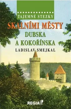 Literární cestopis Tajemné stezky: Skalními městy Dubska a Kokořínska - Ladislav Smejkal