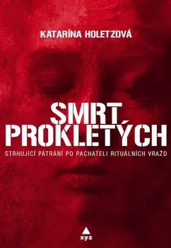 Smrt prokletých: Strhující pátrání po pachateli rituálních vražd - Katarína Holetzová