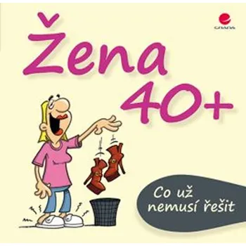 Žena 40+: Co už nemusí řešit - Michael…