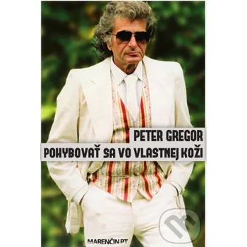 Pohybovať sa vo vlastnej koži - Peter Gregor