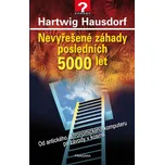Nevyřešené záhady posledních 5000 let -…