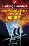 Nevyřešené záhady posledních 5000 let -…