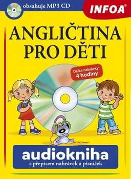 Anglický jazyk Angličtina pro děti: Audiokniha s přepisem nahrávek a písniček + CD - Infoa