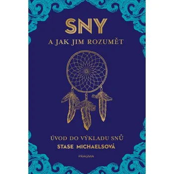 Sny a jak jim rozumět: Úvod do výkladu snů - Stase Michaels Duchovní literatura Sny a jak jim rozumět: Úvod do výkladu snů - Stase Michaels