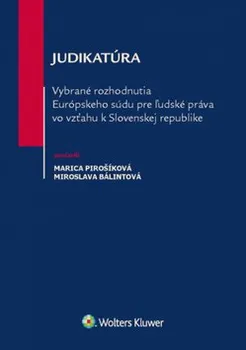 Judikatúra: Vybrané rozhodnutia ESĽP vo vzťahu k Slovenskej republike - Miroslava Bálintová, Marica Pirošíková