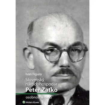 Slovenský národohospodár Peter Zaťko - Ivan Figura Literární biografie Slovenský národohospodár Peter Zaťko - Ivan Figura