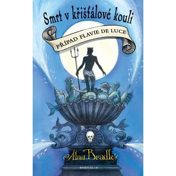Případ Flavie de Luce 3: Smrt v křišťálové kouli - Alan Bradley Případ Flavie de Luce 3: Smrt v křišťálové kouli - Alan Bradley