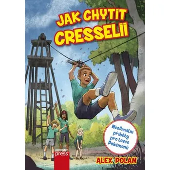 Jak chytit Cresselii: Neoficiální příběhy pro lovce Pokémonů - Alex Polan