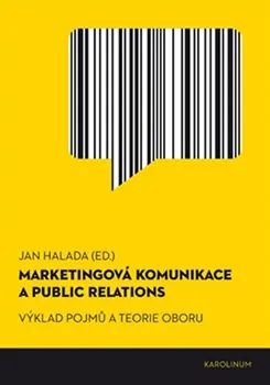 Marketingová komunikace a public relations: Výklad pojmů a teorie oboru - Jan Halada