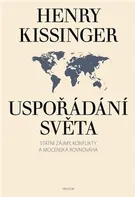 Uspořádání světa: Státní zájmy, konflikty a mocenská rovnováha - Henry Kissinger