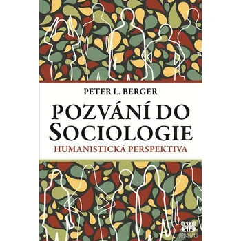 Pozvání do sociologie: Humanistická perspektiva - Peter L. Berger Pozvání do sociologie: Humanistická perspektiva - Peter L. Berger