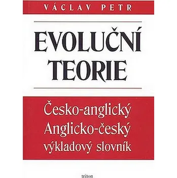 Slovník Evoluční teorie: Česko-anglický Anglicko-český výkladový slovník - Václav Petr