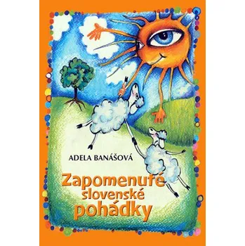 Zapomenuté slovenské pohádky - Adela Banášová