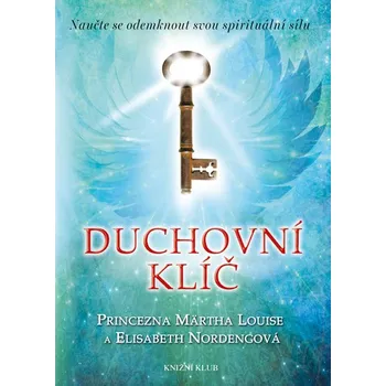 Duchovní klíč: Naučte se odemknout svou spirituální sílu - Princezna Märtha Louise, Elisabeth Nordengová