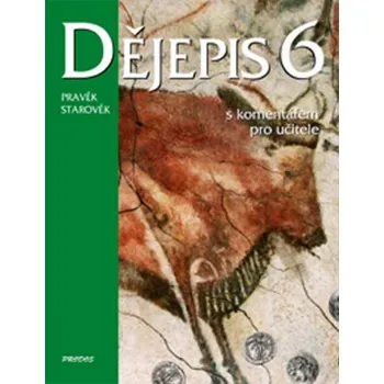 Dějepis 6 s komentářem pro učitele: Pravěk Starověk - Linda Mikulenková