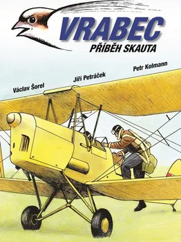 Vrabec: Příběh skauta - Václav Šorel, Jiří Petráček, Petr Kolmann