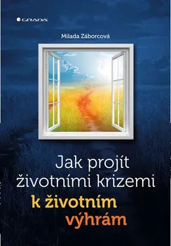 Osobní rozvoj Jak projít životními krizemi k životním výhrám - Milada Záborcová