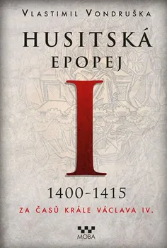 Kniha Husitská epopej I 1400-1415: Za časů krále Václava IV. - Vlastimil Vondruška [E-kniha]