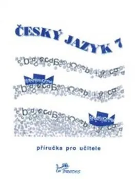 Český jazyk Český jazyk 7: Příručka pro učitele - Milada Hirschová