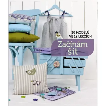 Začínám šít: 30 modelů ve 12 lekcích: 30 modelu ve 12 lekcích - Svojtka & Co.