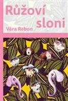 Růžoví sloni - Věra Rebon