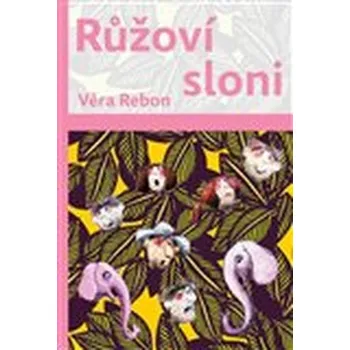 Pohádka Růžoví sloni - Věra Rebon