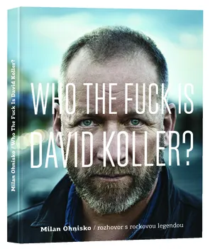 Kniha Who The Fuck Is David Koller?: Rozhovor s rockovou legendou - Milan Ohnisko [E-kniha]