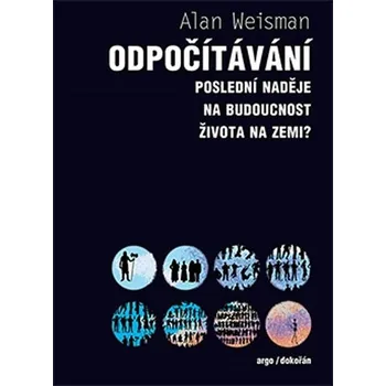 Odpočítávání: Poslední naděje na budoucnost života na Zemi? - Alan Weisman