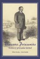 Vincenz Priessnitz: Světový přírodní léčitel - Miloš Kočka, Alois Kubík