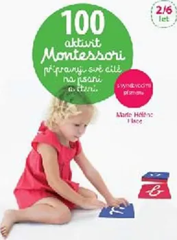 První čtění 100 aktivit Montessori: Přípravuji své dítě na psaní a čtení - Marie-Héléne Place