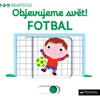 Minipedie: Objevujeme svět! Fotbal - Svojtka & Co.