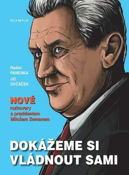 Dokážeme si vládnout sami: Nové rozhovory s prezidentem Milošem Zemanem - Jiří Ovčáček, Radim Panenka