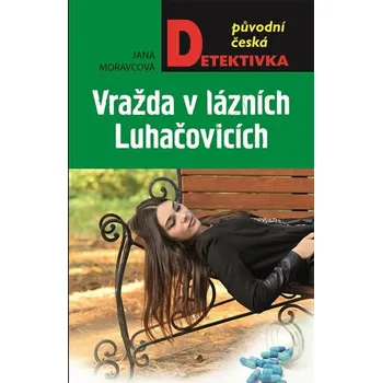 Vražda v lázních Luhačovicích - Jana Moravcová