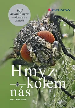 Chovatelství Hmyz kolem nás: 100 druhů hmyzu doma i na zahradě - Matthias Helb