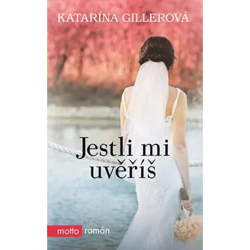 Jestli mi uvěříš - Katarína Gillerová