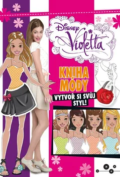 Bystrá hlava Violetta - Kniha módy: Vytvoř si svůj styl! - Walt Disney