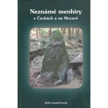 Neznámé menhiry v Čechách a na Moravě - Rudolf Zemek