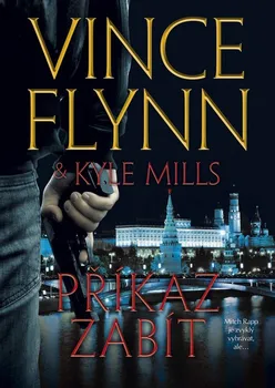 Příkaz zabít - Vince Flynn, Kyle Mills