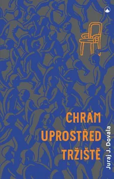 Duchovní literatura Chrám uprostřed tržiště: Spiritualita všedního dne - Juraj J. Dovala