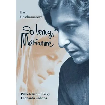 Literární biografie Recenze So long, Marianne: Příběh životní lásky Leonarda Cohena - Kari Hesthamarová