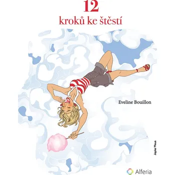 Osobní rozvoj 12 kroků ke štěstí: Procvičování spokojenosti - Bouillon Eveline