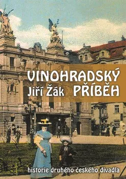 Vinohradský příběh: Historie druhého českého divadla - Jiří Žák