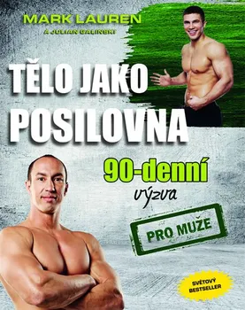 Tělo jako posilovna: 90 - denní výzva pro muže - Mark Lauren, Julian Galinski