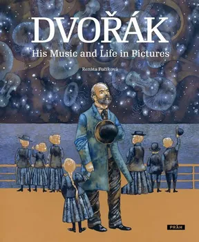 Cizojazyčná kniha Dvořák: His Music and Life in Pictures - Renáta Fučíková (EN)