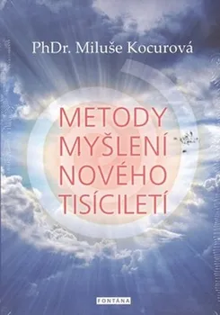 Osobní rozvoj Metody myšlení nového tisíciletí - Miluše Kocurová