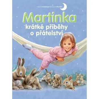 Pohádka Martinka: Krátké příběhy o přátelství - Gilbert Delahaye