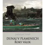 Dunaj v plamenech: Roky válek -…