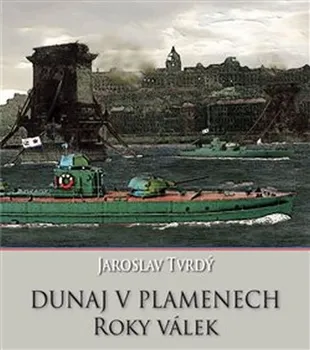 Dunaj v plamenech: Roky válek - Jaroslav Tvrdý (2017, brožovaná)